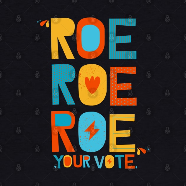 Roe Roe Roe Your Vote by Myartstor 